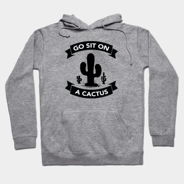 Go sit on a cactus Hoodie by wamtees